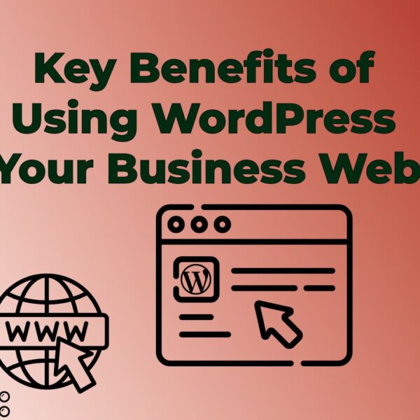 10 Key Benefits of Using WordPress for Your Business Website